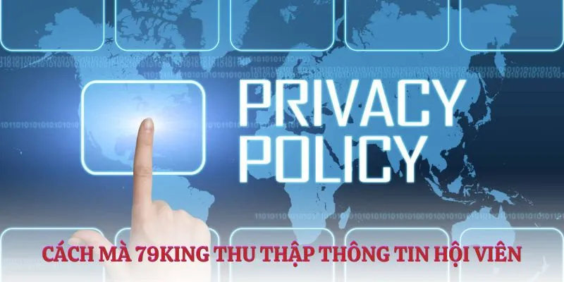 Cách mà 79KING thu thập thông tin hội viên