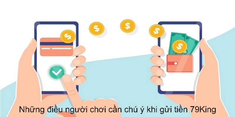 Những điều người chơi cần chú ý khi gửi tiền 79King